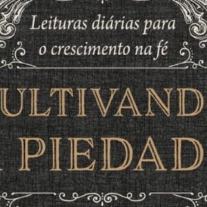 Cultivando a piedade (Charles H. Spurgeon)