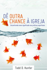 Dê outra chance à igreja (Todd Hunter)