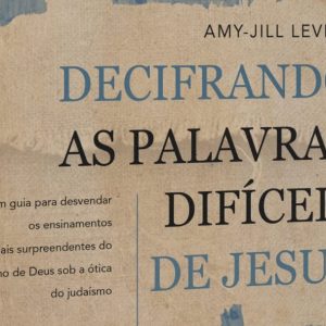 Decifrando as palavras difíceis de Jesus (Amy-Jill Levine)