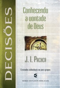 Decisões: Conhecendo a vontade de Deus  (J. I. Packer)