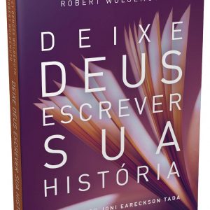 Deixe Deus escrever sua história (Nancy Demoss Wolgemuth – Robert Wolgemuth)