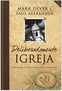 Deliberadamente Igreja (Mark Dever)