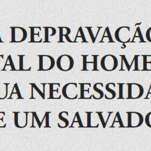 A depravação total do homem e a sua necessidade de um salvador (Paul Washer)