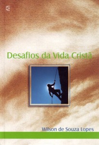 Desafios da vida cristã (Wilson de Souza Lopes)