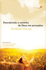 Descobrindo o caminho de Deus nas provações (Elizabeth George)