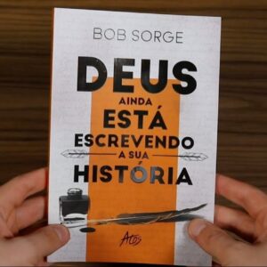 Deus ainda está escrevendo a sua história (Bob Sorge)