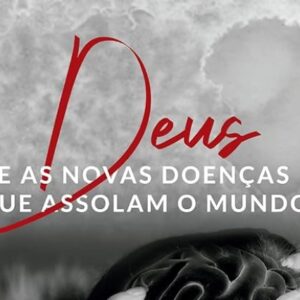 Deus e as novas doenças que assolam o mundo (Josué Pompeo)