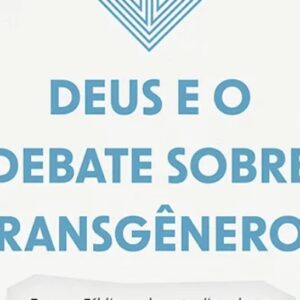 Deus e o debate sobre transgêneros (Andrew Walker)