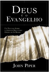 Deus é o Evangelho (John Piper)