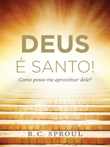 Deus é santo! (R. C. Sproul)