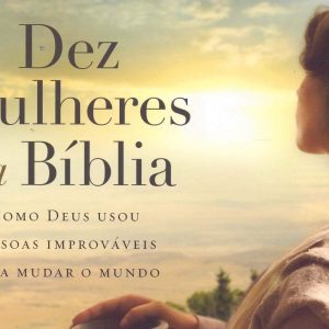 Dez mulheres da Bíblia (Max Lucado – Jenna Lucado)