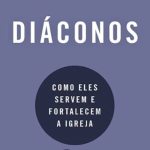 Diáconos (Matt Smethurst)