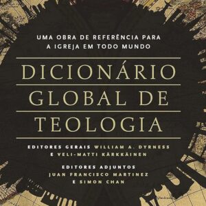 Dicionário global de teologia (William A. Dyrness – Veli-Matti Kärkkäinen)