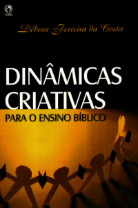 Dinâmicas Criativas Para o Ensino Bíblico (Débora Ferreira da Costa)