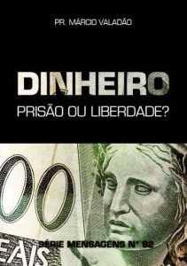 Dinheiro: Prisão Ou Liberdade? (Márcio Valadão)