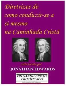 Diretrizes de Como Conduzir-se a si Mesmo na Caminhada Cristã (Jonathan Edwards)