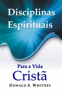 Disciplinas espirituais para a vida cristã (Donald S. Whitney)