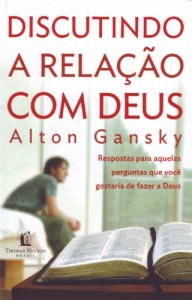 Discutindo a relação com Deus (Alton Gansky)