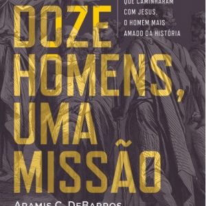 Doze homens, uma missão (Aramis C. DeBarros)