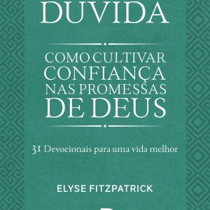 Dúvida: Como cultivar confiança nas promessas de Deus (Elyse Fitzpatrick)