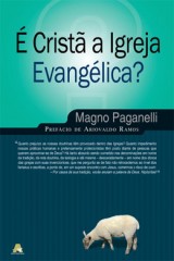 É cristã a Igreja evangélica? (Magno Paganelli)