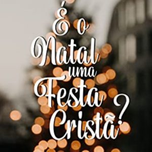 É o Natal uma festa cristã? (Renato Vargens)