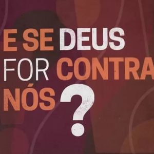 E se Deus for contra nós? (Augustus Nicodemus Lopes)