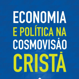 Economia e política na cosmovisão cristã (Wayne Grudem – Barry Asmus)