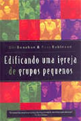 Edificando uma igreja de grupos pequenos (Bill Donahue e Russ Robinson)