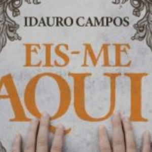 Eis-me aqui! (Idauro Campos)