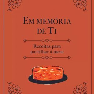 Em memória de Ti: Receitas para partilhar à mesa