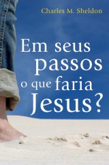 Em seus passos o que faria Jesus? (Charles Sheldon)