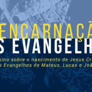 A encarnação nos Evangelhos (Daniel M. Doriani – Philip Graham Ryken – Richard D. Phillips)