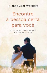 Encontre a Pessoa Certa Para Você (H. Norman Wright)