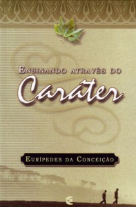 Ensinando através do caráter (Eurípedes da Conceição)