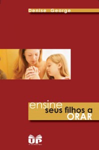 Ensine Seus Filhos a Orar (Denise George)