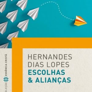 Escolhas e alianças (Hernandes Dias Lopes)