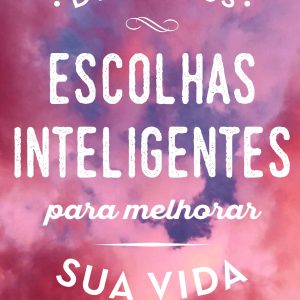 Escolhas inteligentes para melhorar sua vida (Devi Titus)