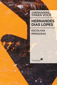 Escolhas perigosas (Hernandes Dias Lopes)