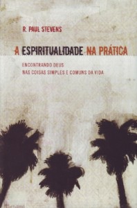 A espiritualidade na prática (R. Paul Stevens)