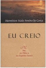 Eu Creio – No Pai, no Filho e no Espírito Santo (Hermisten Maia Pereira da Costa)