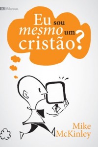 Eu sou mesmo um cristão? (Mike McKinley)