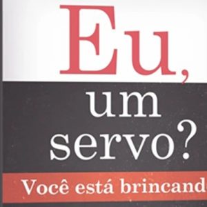 Eu, um servo? Você está brincando! (Charles Swindoll)