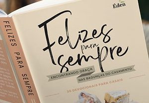 Felizes para Sempre (John Piper – Francis Chan – Douglas Wilson)