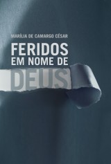 Feridos em nome de Deus (Marília de Camargo César)