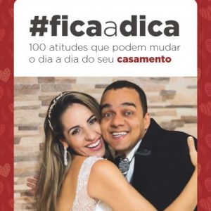 Fica a dica – 100 atitudes que podem mudar o dia a dia do seu casamento (Darrell e Márcia Marinho)