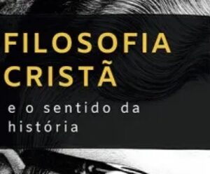 Filosofia cristã e o sentido da história (Herman Dooyeweerd)