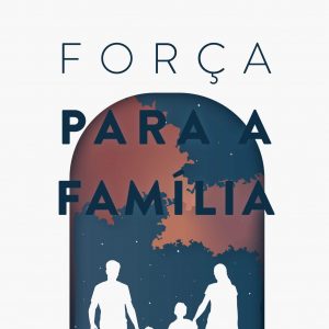 Força para a família na crise moderna (Wadislau M. Gomes)