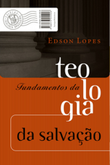 Fundamentos da teologia da salvação (Edson Lopes)