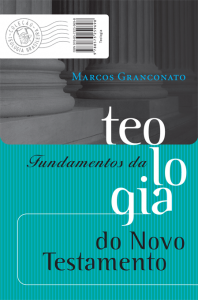 Fundamentos da Teologia do Novo Testamento (Marcos Granconato)